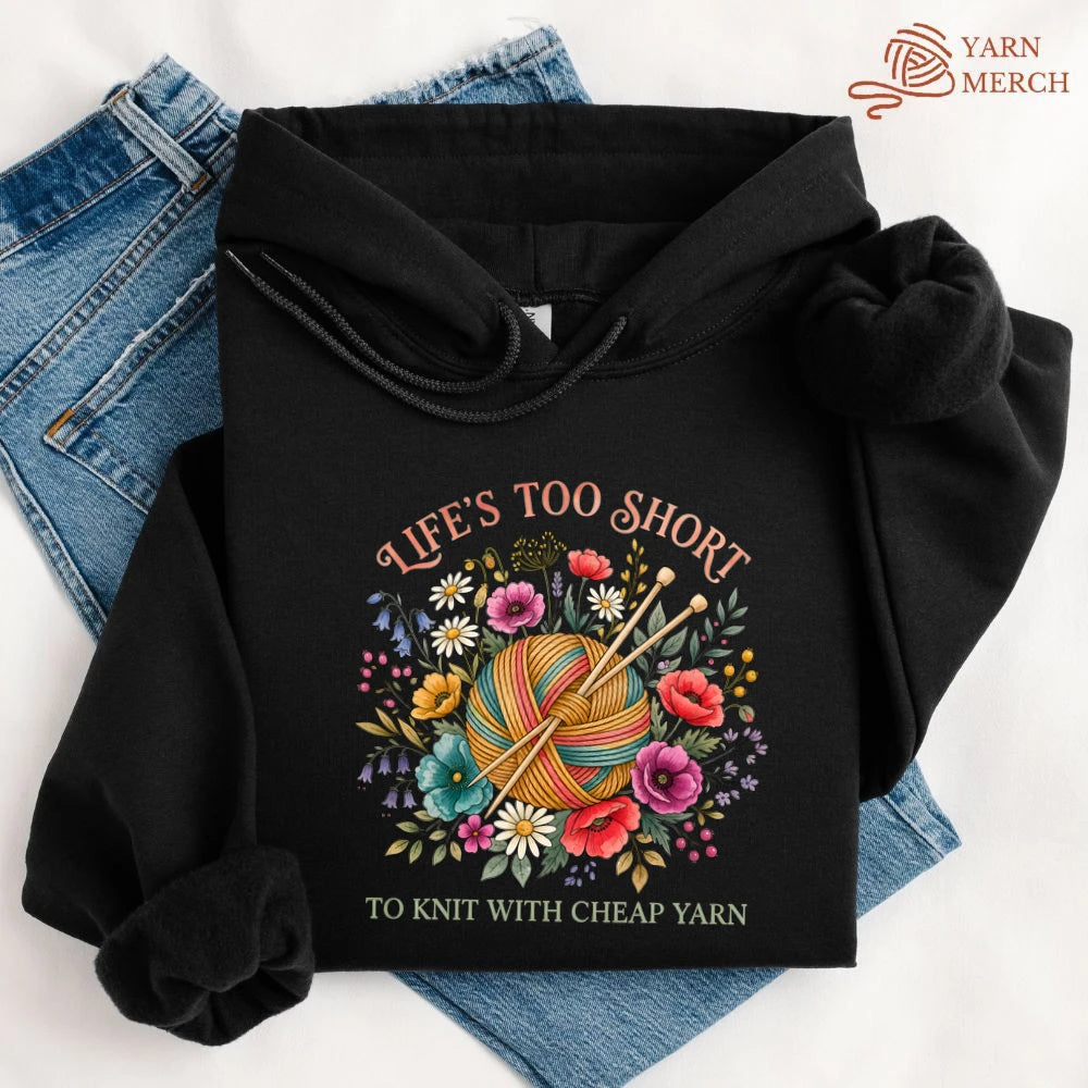Life's Too Short To Knit With Cheap Yarn Hoodie