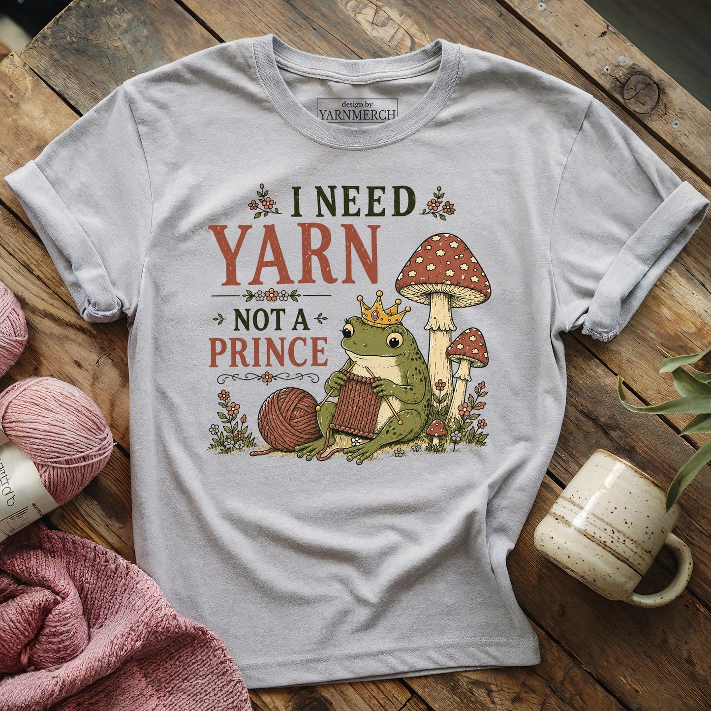 I Need Yarn Not A Prince T-Shirt