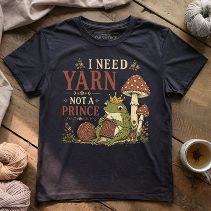 I Need Yarn Not A Prince T-Shirt