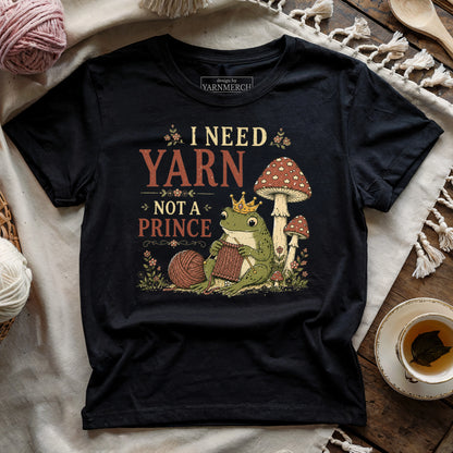 I Need Yarn Not A Prince T-Shirt