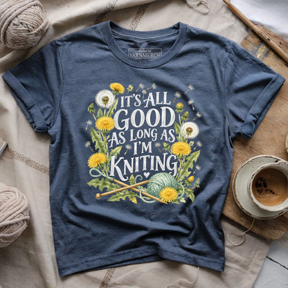 It’s All Good As Long As I’m Knitting T-Shirt