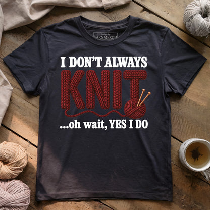 I Don't Always Knit..T-shirt