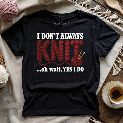I Don't Always Knit..T-shirt