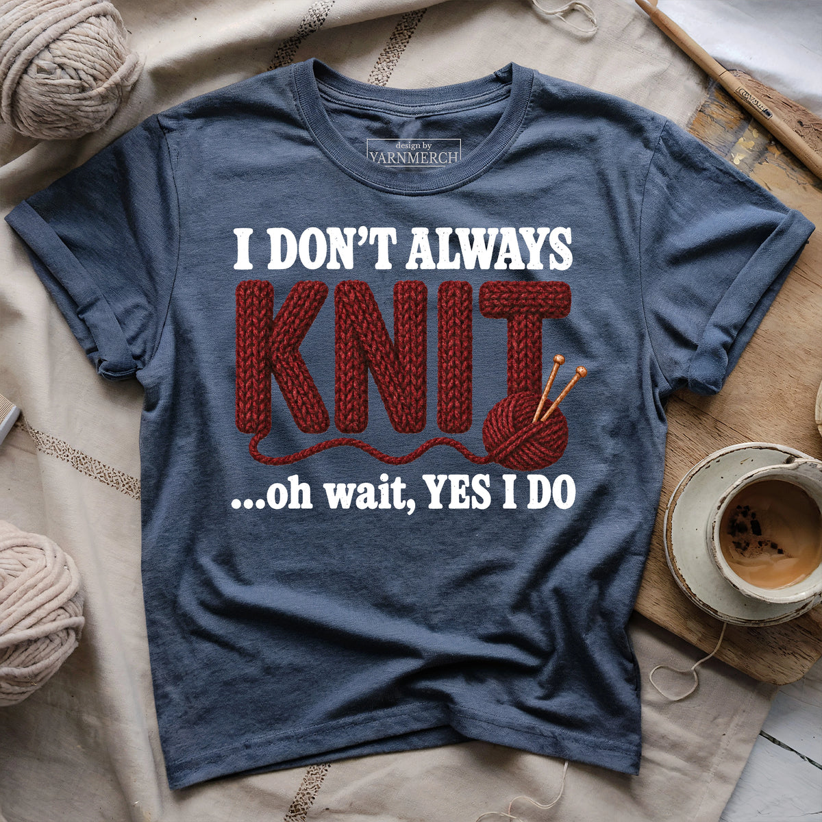 I Don't Always Knit..T-shirt