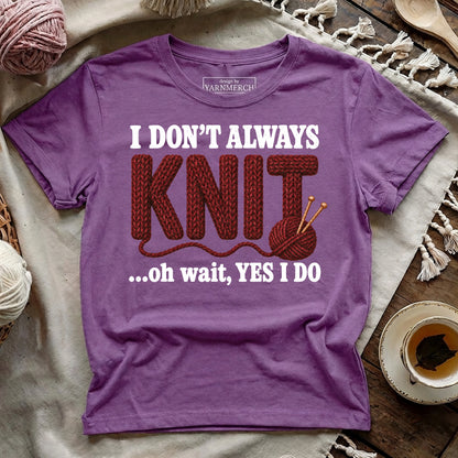 I Don't Always Knit..T-shirt