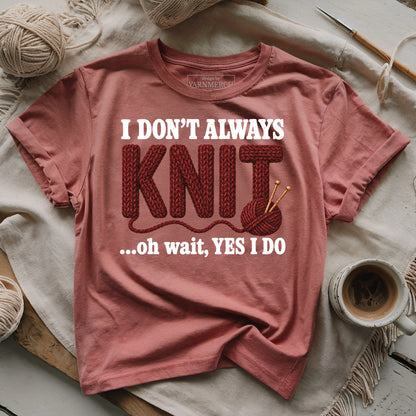 I Don't Always Knit..T-shirt