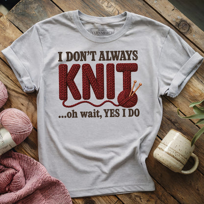 I Don't Always Knit..T-shirt