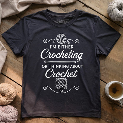 I'm Either Crocheting Or Thinking About Crochet T-shirt