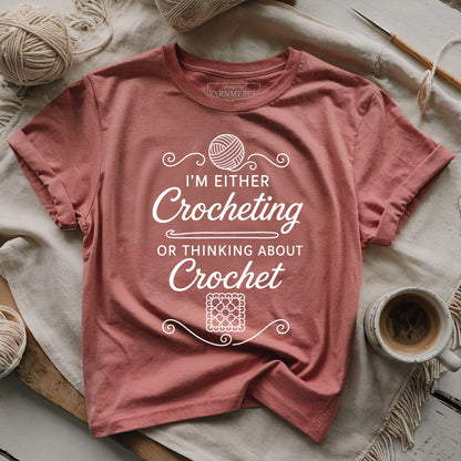 I'm Either Crocheting Or Thinking About Crochet T-shirt