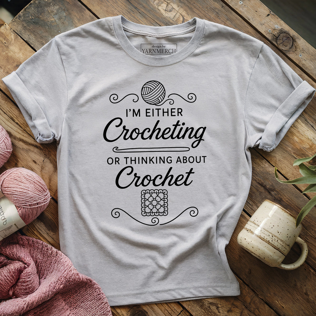 I'm Either Crocheting Or Thinking About Crochet T-shirt