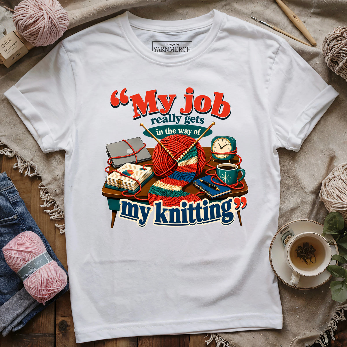 My Job Really Gets In The Way Of My Knitting T-shirt