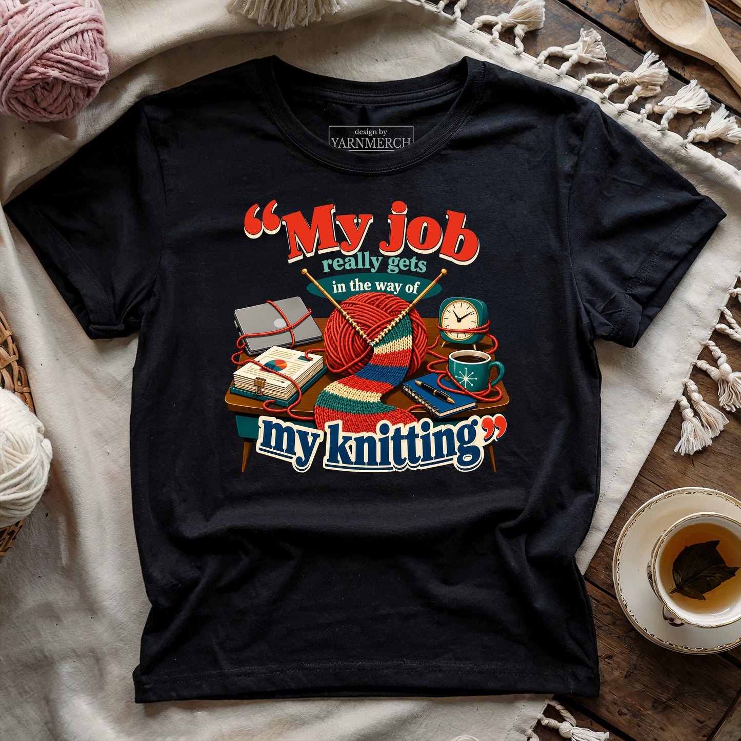 My Job Really Gets In The Way Of My Knitting T-shirt