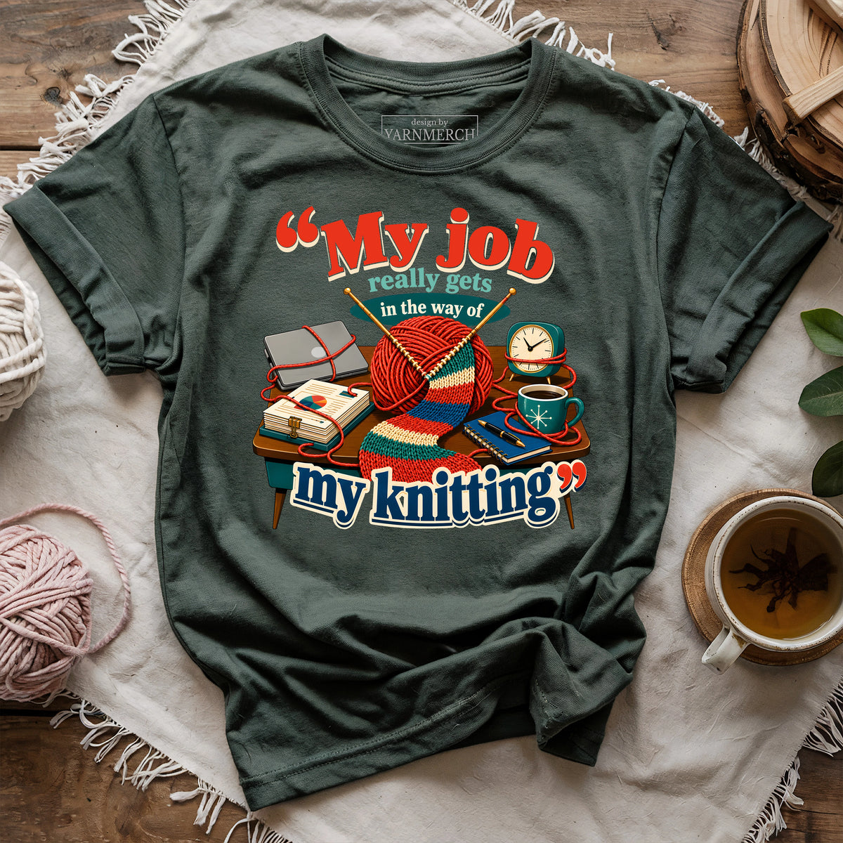 My Job Really Gets In The Way Of My Knitting T-shirt