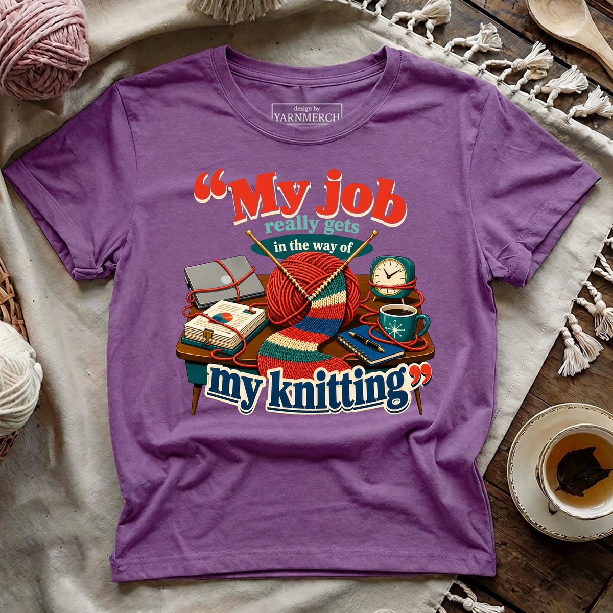 My Job Really Gets In The Way Of My Knitting T-shirt
