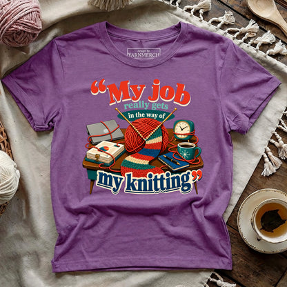 My Job Really Gets In The Way Of My Knitting T-shirt
