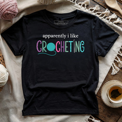 Apparently I Like Crocheting T-shirt