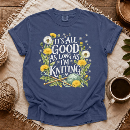 Comfort Colors It’s All Good As Long As I’m Knitting T-shirt