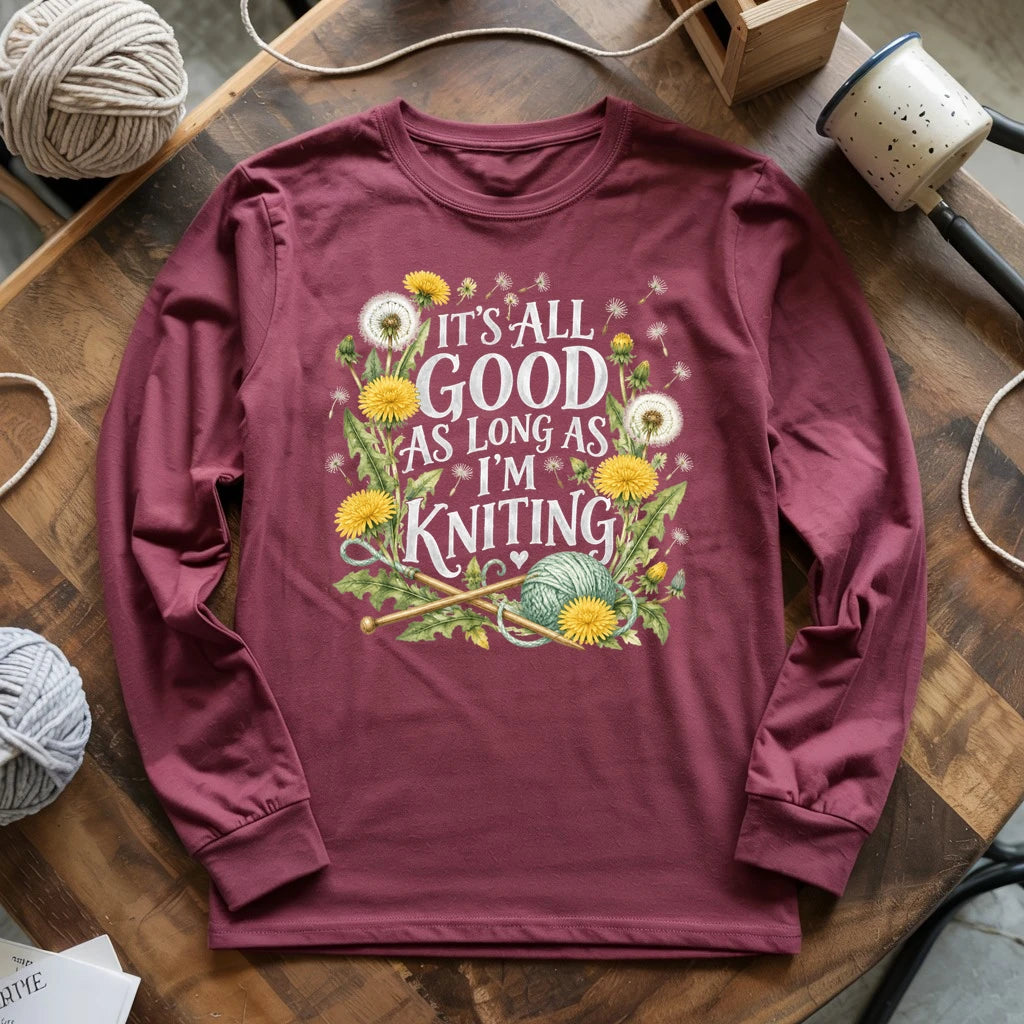 It’s All Good As Long As I’m Knitting Long Sleeve T-shirt