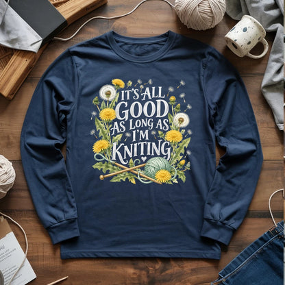It’s All Good As Long As I’m Knitting Long Sleeve T-shirt