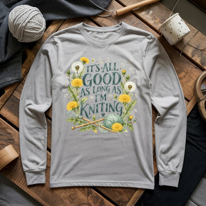 It’s All Good As Long As I’m Knitting Long Sleeve T-shirt