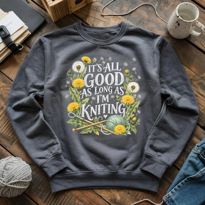 It’s All Good As Long As I’m Knitting Sweatshirt