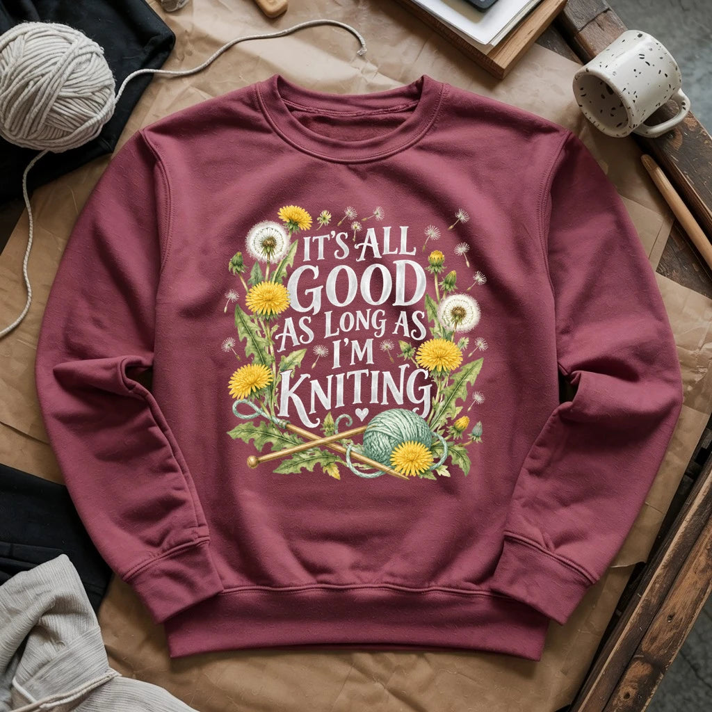 It’s All Good As Long As I’m Knitting Sweatshirt
