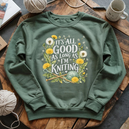 It’s All Good As Long As I’m Knitting Sweatshirt