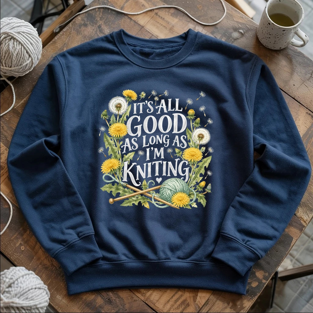 It’s All Good As Long As I’m Knitting Sweatshirt