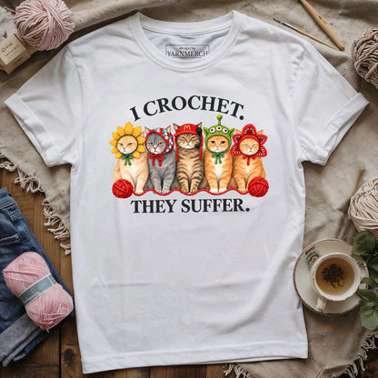 I Crochet. They Suffer T-shirt
