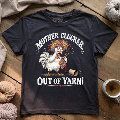 Mother Clucker, Out Of Yarn! T-shirt