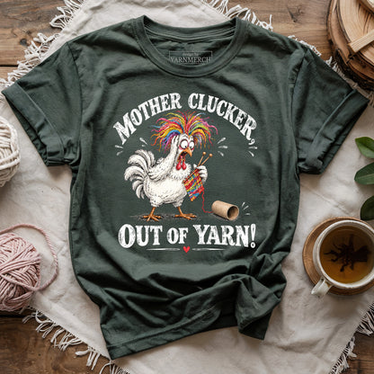 Mother Clucker, Out Of Yarn! T-shirt