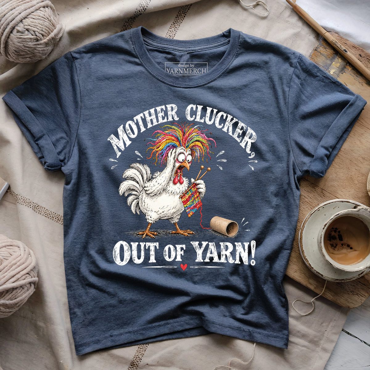 Mother Clucker, Out Of Yarn! T-shirt