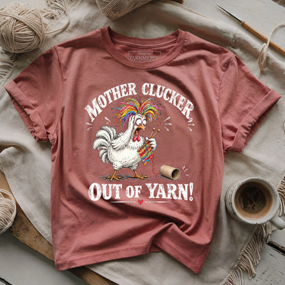 Mother Clucker, Out Of Yarn! T-shirt