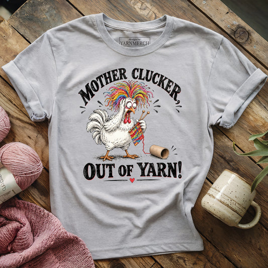 Mother Clucker, Out Of Yarn! T-shirt