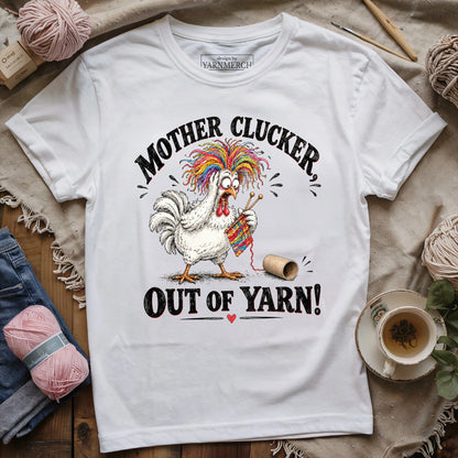 Mother Clucker, Out Of Yarn! T-shirt