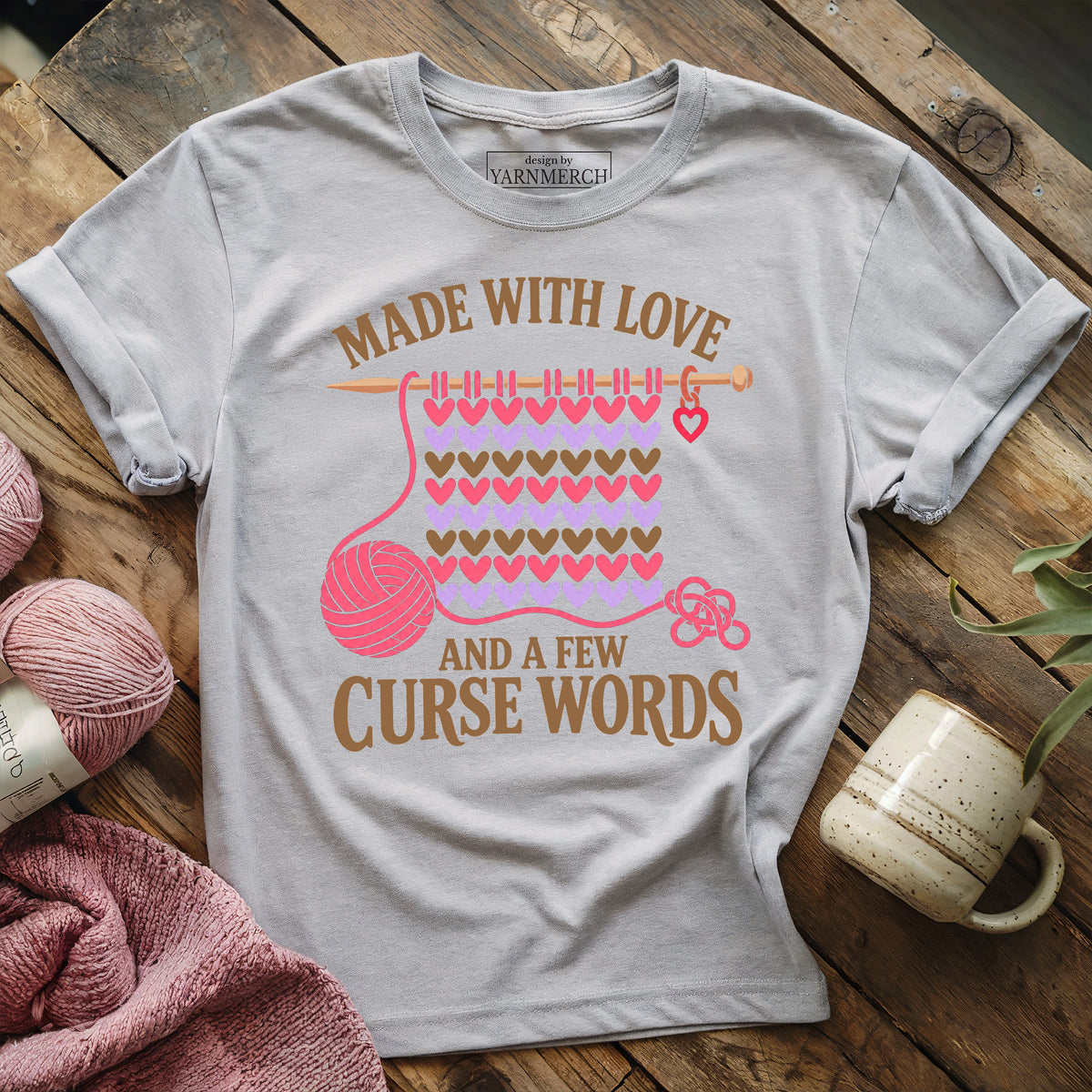 Made With Love And A Few Curse Words T-shirt
