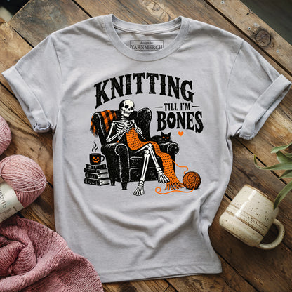 Knitting Till I'm Bones T-shirt