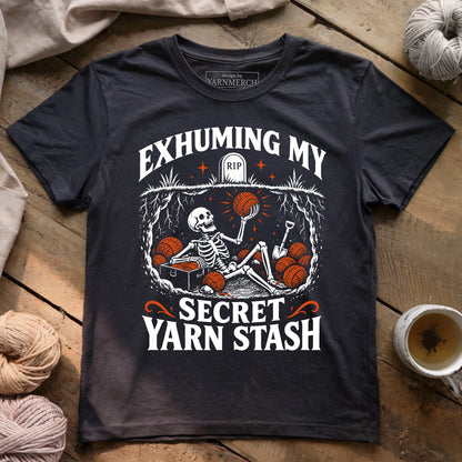 Exhuming My Secret Yarn Stash T-shirt
