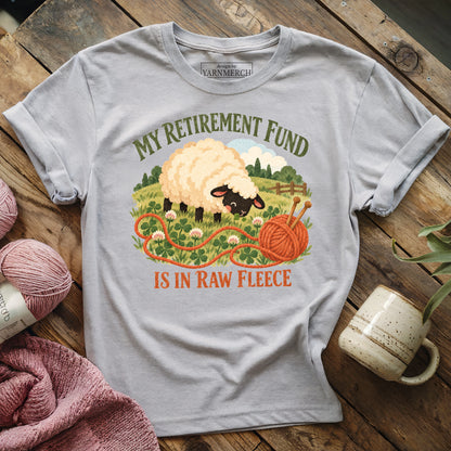 My Retirement Fund Is In Raw Fleece T-shirt