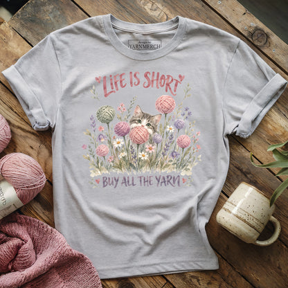 Life Is Short, Buy All The Yarn T-shirt