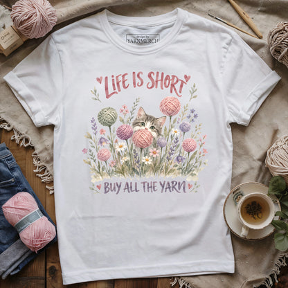 Life Is Short, Buy All The Yarn T-shirt