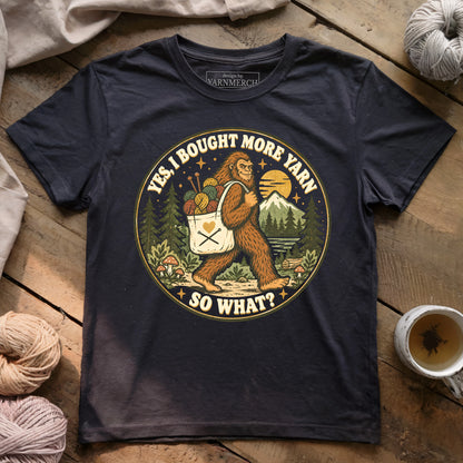 I Bought More Yarn. So What? T-shirt