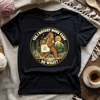 I Bought More Yarn. So What? T-shirt