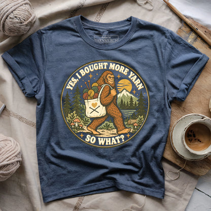 I Bought More Yarn. So What? T-shirt