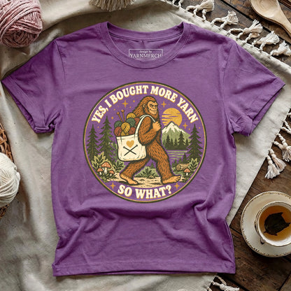 I Bought More Yarn. So What? T-shirt