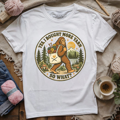 I Bought More Yarn. So What? T-shirt