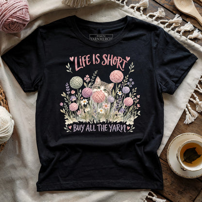 Life Is Short, Buy All The Yarn T-shirt