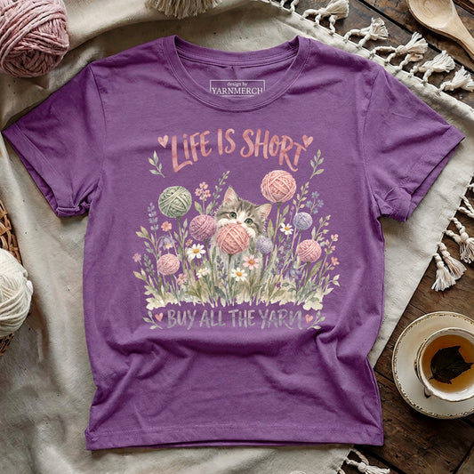 Life Is Short, Buy All The Yarn T-shirt