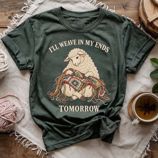 I'll Weave In My Ends Tomorrow T-shirt