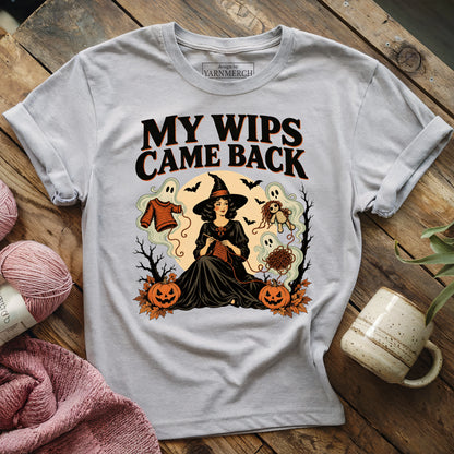 My WIPS Came Back T-shirt